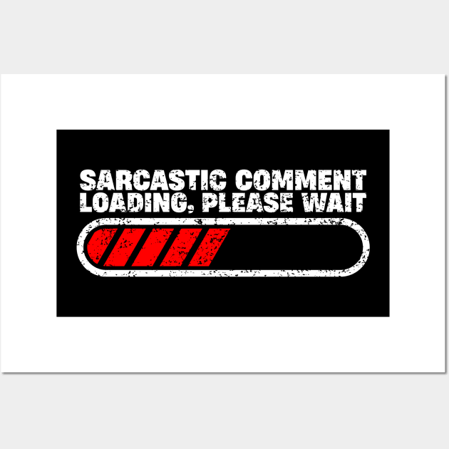 Sarcastic Comment Loading Please Wait - Funny Sarcasm Humor Wall Art by ITS RAIN